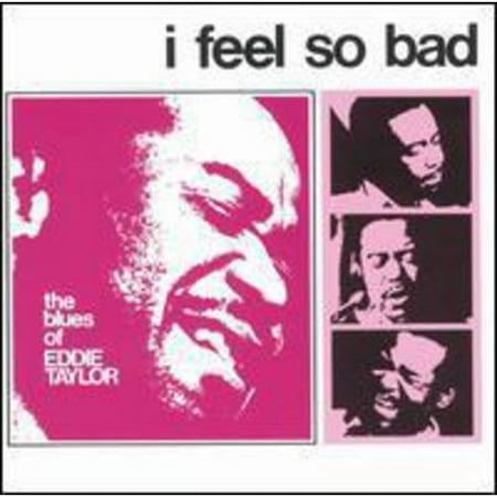 I Feel So Bad: The Blues Of Eddie Taylor