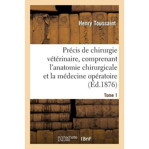 Sciences: Précis de Chirurgie Vétérinaire, Comprenant l'Anatomie Chirurgicale Et La Médecine Opératoire Tome 1 (Paperback)