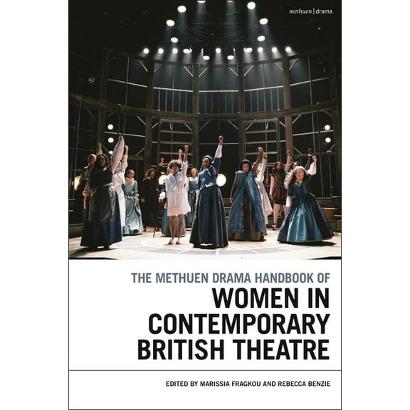 Methuen Drama Handbooks The Methuen Drama Handbook of Women in Contemporary British Theatre, (Hardcover)