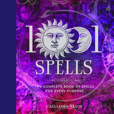 1001 Spells : The Complete Book of Spells for Every