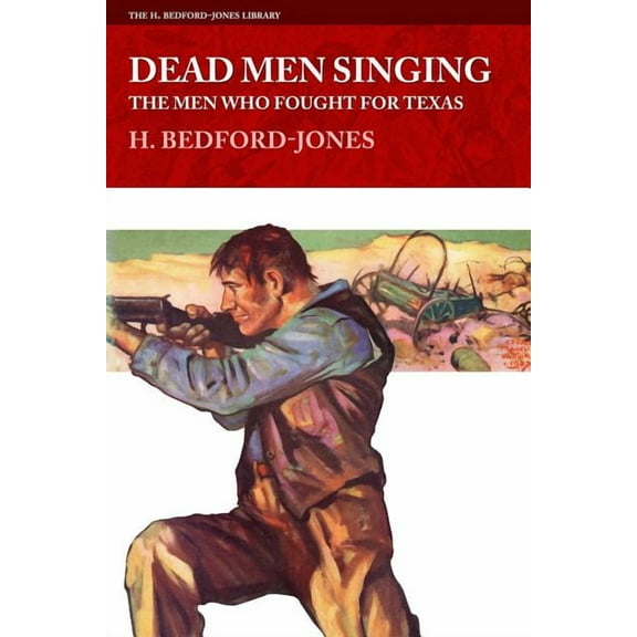 Dead Men Singing : The Men Who Fought for Texas