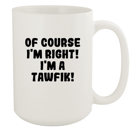 

Of Course I m Right! I m A Tawfik! - Ceramic 15oz White Mug White