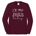 thumbnail image 2 of Wild Bobby, I'm Only Talking to Jesus Today Inspirational/Christian Men Long Sleeve Shirt, Maroon, Small, 2 of 6