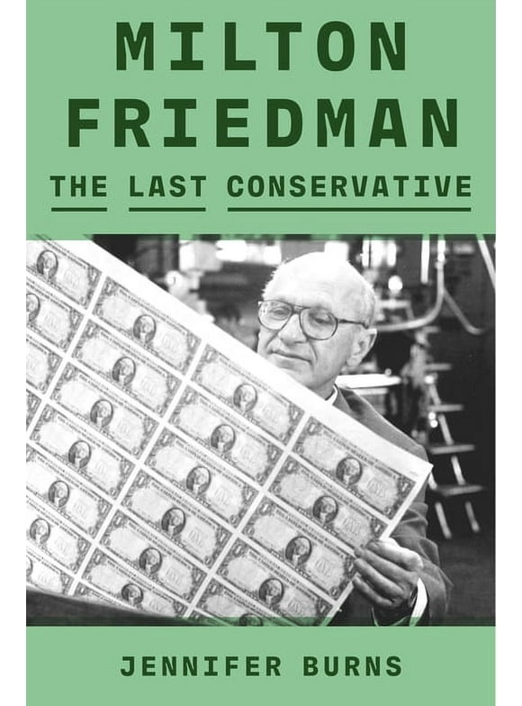 Milton Friedman : The Last Conservative (Hardcover)