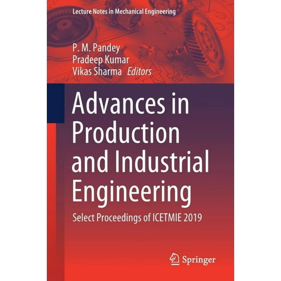 Lecture Notes in Mechanical Engineering Advances in Production and Industrial Engineering: Select Proceedings of Icetmie 2019, (Paperback)