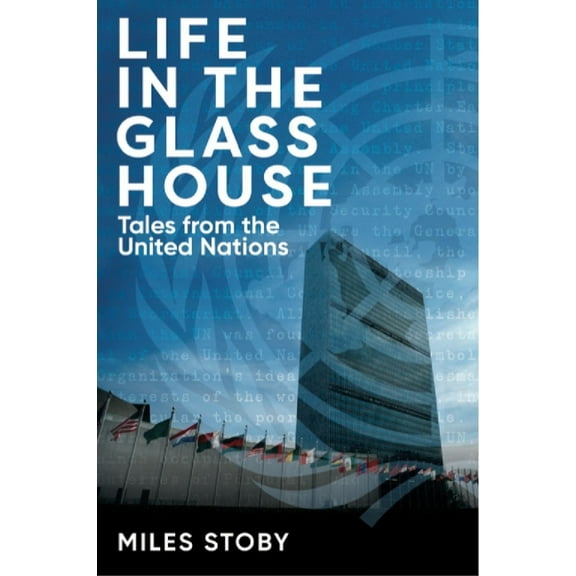 Life in the Glass House : Tales from the United Nations (Hardcover)
