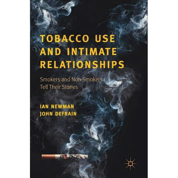 Tobacco Use and Intimate Relationships: Smokers and Non-Smokers Tell Their Stories, (Hardcover)
