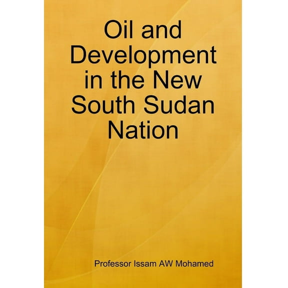 Oil and Development in the New South Sudan Nation, (Hardcover)