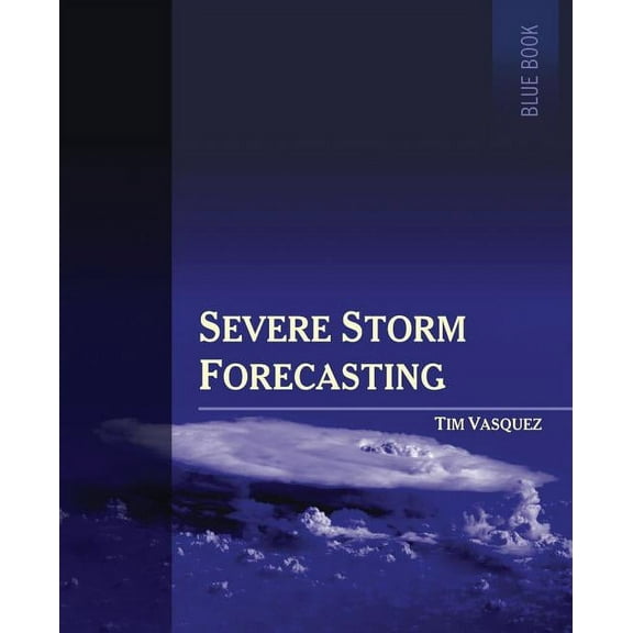 Severe Storm Forecasting, 1st ed, COLOR (Paperback)