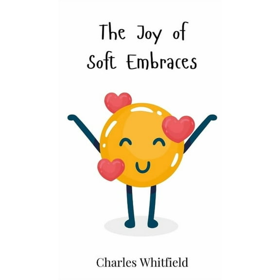 The Joy of Soft Embraces, (Hardcover)