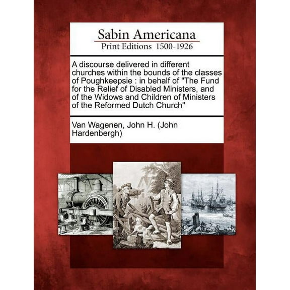 A Discourse Delivered in Different Churches Within the Bounds of the Classes of Poughkeepsie (Paperback)