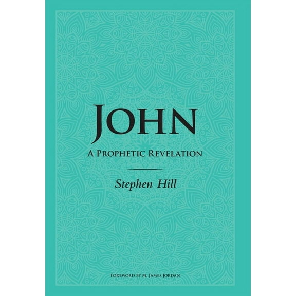 John: A Prophetic Revelation, (Hardcover)