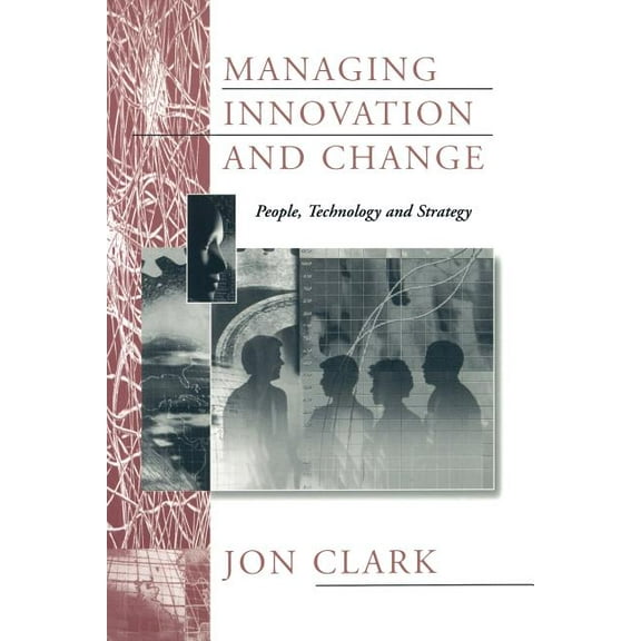 Managing Innovation and Change: People, Technology and Strategy, (Paperback)