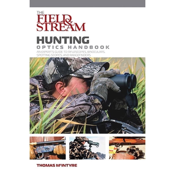 Pre-Owned Field & Stream Hunting Optics Handbook: An Expert's Guide to Riflescopes, Binoculars, Spotting Scopes, and Rangefinders (Paperback) 1599210444 9781599210445