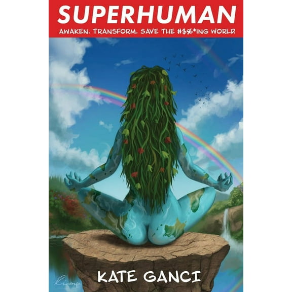 Superhuman: Awaken. Transform. Save the #$%*ing World., (Paperback)