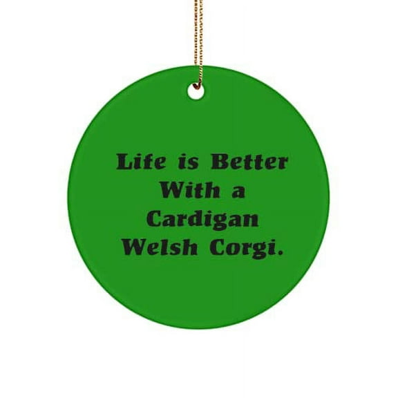 Fancy Cardigan Welsh Corgi Dog Circle Ornament, Life is Better with., for Friends, Present from Friends, for Cardigan Welsh Corgi Dog