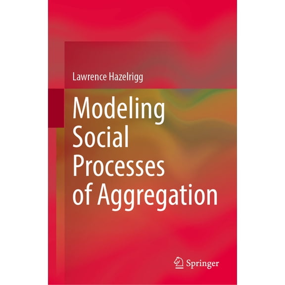 Modeling Social Processes of Aggregation, (Hardcover)