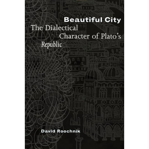 Beautiful City: The Dialectical Character of Plato's Republic, (Paperback)
