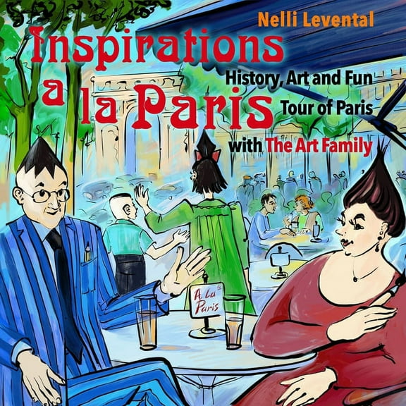 The Art Family: Inspirations a la Paris.: History, Art and Fun Tour of Paris with The Art Family. (Paperback)