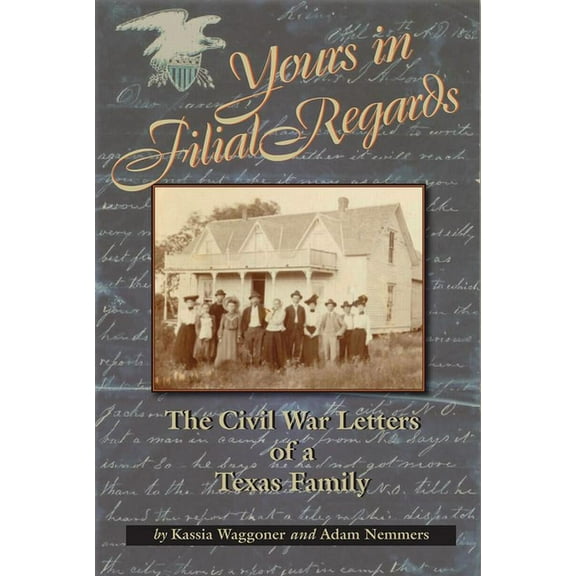 Yours in Filial Regard: The Civil War Letters of a Texas Family, (Paperback)