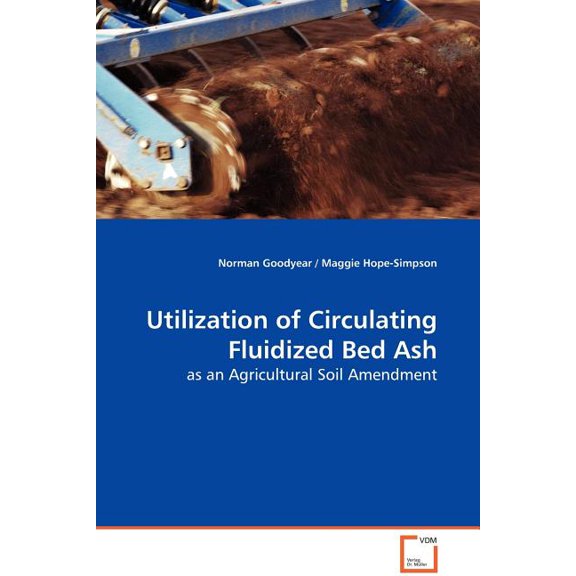 Utilization of Circulating Fluidized Bed Ash - as an Agricultural Soil Amendment (Paperback)