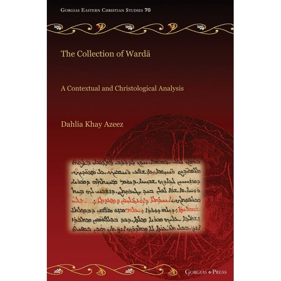 Gorgias Eastern Christian Studies The Collection of Wardā: A Contextual and Christological Analysis, Book 70, (Hardcover)