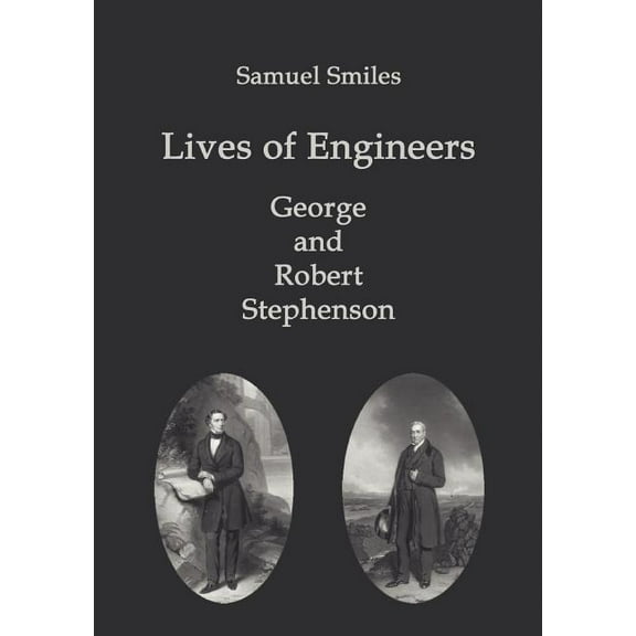 Lives of Engineers : George and Robert Stephenson