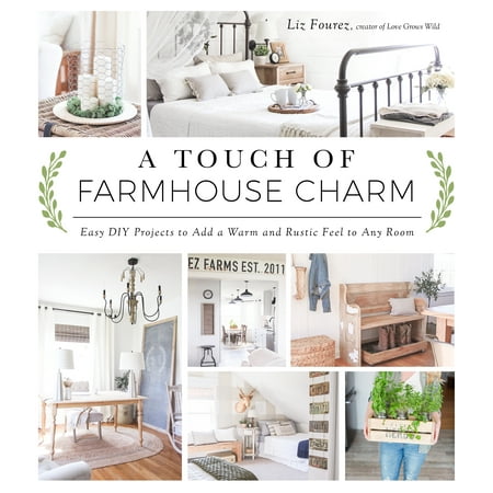 A Touch of Farmhouse Charm : Easy DIY Projects to Add a Warm and Rustic Feel to Any (Best Diy House Projects)