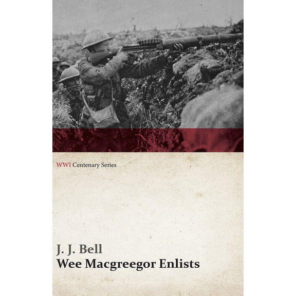 Wwi Centenary Wee Macgreegor Enlists (WWI Centenary Series), (Paperback)