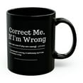 thumbnail image 4 of Correct Me, If I'm Wrong definition Funny office humor Black Mug 11oz 15oz, 4 of 4