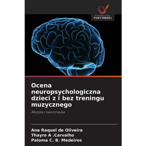 Ocena neuropsychologiczna dzieci z i bez treningu muzycznego, (Paperback)