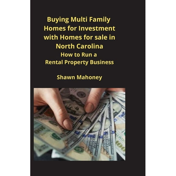 Buying Multi Family Homes for Investment with Homes for sale in North Carolina: How to Run a Rental Property Business, (Paperback)