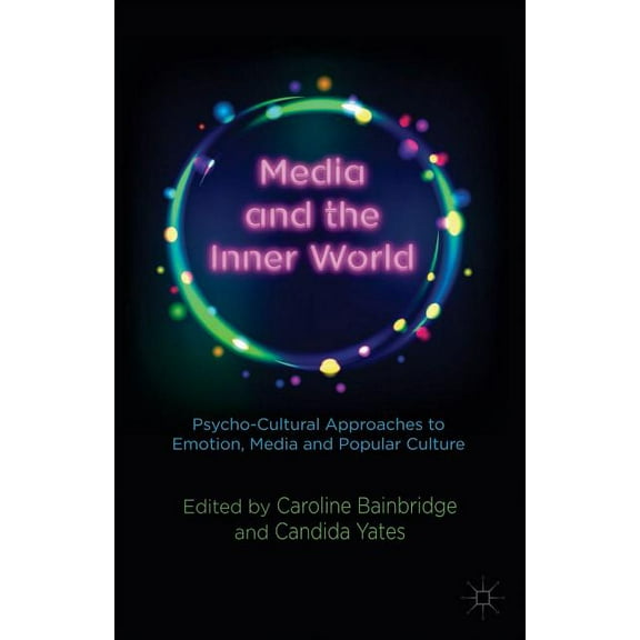 Media and the Inner World: Psycho-Cultural Approaches to Emotion, Media and Popular Culture, (Hardcover)