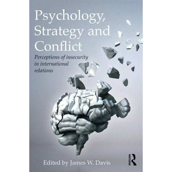 Routledge Global Security Studies Psychology, Strategy and Conflict: Perceptions of Insecurity in International Relations, (Paperback)