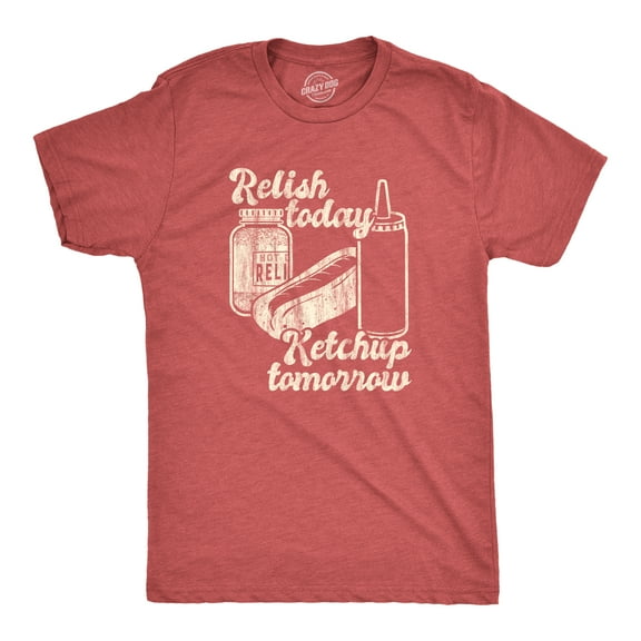 Mens Relish Today Ketchup Tomorrow T Shirt Funny Hot Dog Condiments Graphic Tee Graphic Tees