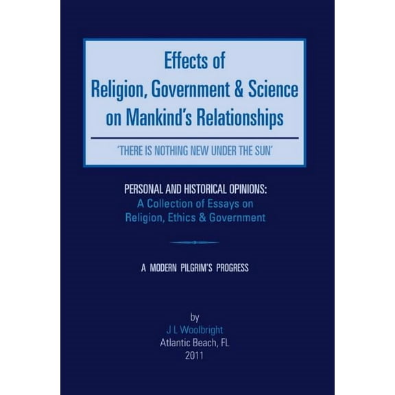 Effects of Religion, Government & Science on Mankind: 'There Is Nothing New Under the Sun', (Hardcover)