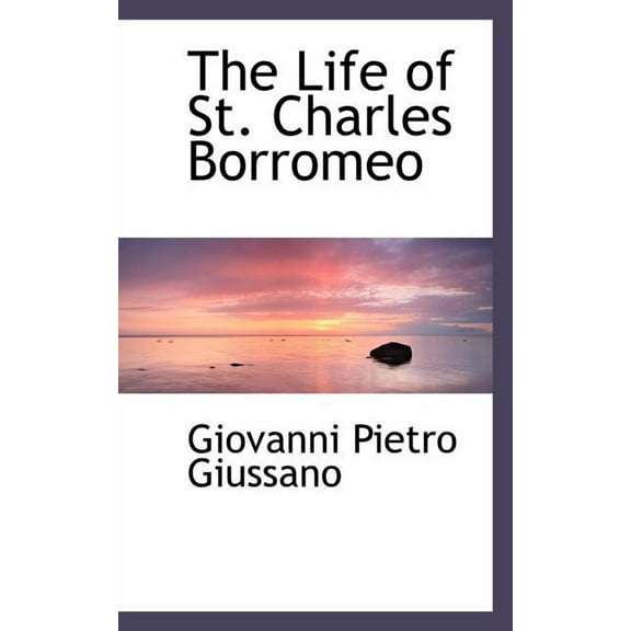 The Life of St. Charles Borromeo, (Paperback)