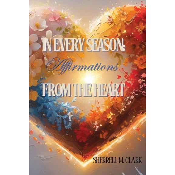 In Every Season: Affirmations From the Heart, (Paperback)