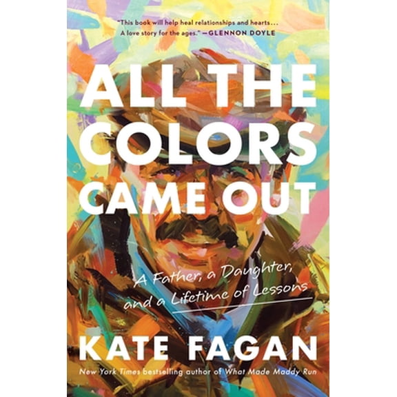 Pre-Owned All the Colors Came Out: A Father, a Daughter, and a Lifetime of Lessons (Hardcover) 0316706914 9780316706919