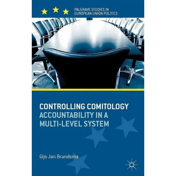 Palgrave Studies in European Union Polit Controlling Comitology: Accountability in a Multi-Level System, (Hardcover)