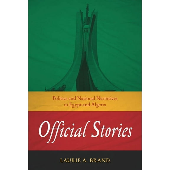 Stanford Studies in Middle Eastern and I Official Stories: Politics and National Narratives in Egypt and Algeria, (Hardcover)