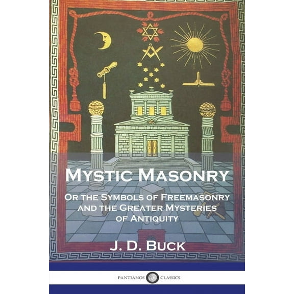 Mystic Masonry: Or the Symbols of Freemasonry and the Greater Mysteries of Antiquity (Paperback)