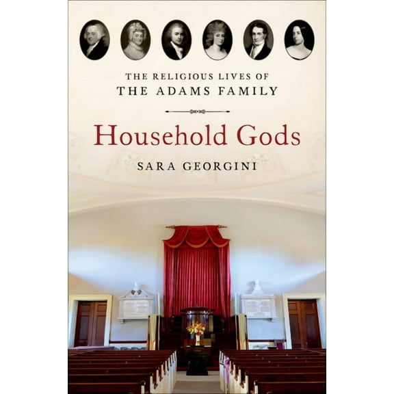 Household Gods: The Religious Lives of the Adams Family, (Hardcover)