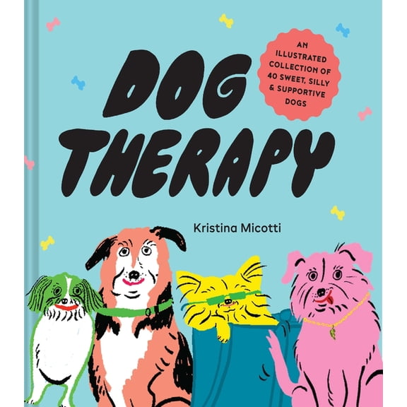 Dog Therapy: An Illustrated Collection of 40 Sweet, Silly, and Supportive Dogs, (Hardcover)