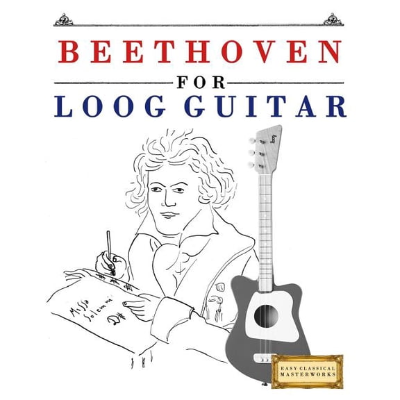 Beethoven for Loog Guitar: 10 Easy Themes for Loog Guitar Beginner Book, (Paperback)