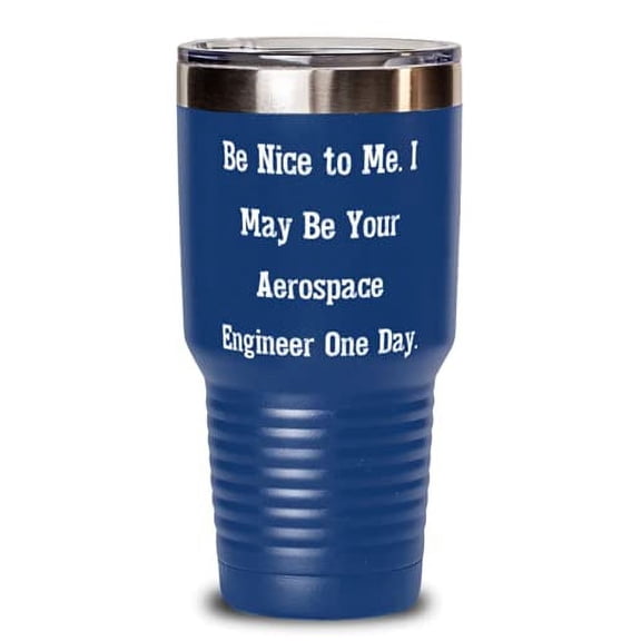 Best Aerospace engineer Gifts, Be Nice to Me. I May Be Your Aerospace Engineer One Day, Best Holiday Gifts From Coworkers
