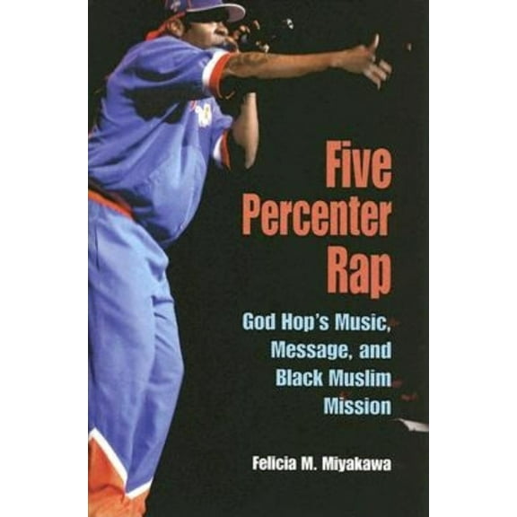 Pre-Owned Five Percenter Rap: God Hop's Music, Message, and Black Muslim Mission (Paperback) 0253217636 9780253217639