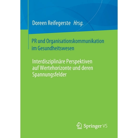 PR Und Organisationskommunikation Im Gesundheitswesen: Interdisziplinäre Perspektiven Auf Wertehorizonte Und Deren Spann, (Paperback)