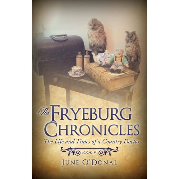 The Fryeburg Chronicles The Fryeburg Chronicles Book VI: The Life and Times of a Country Doctor, Book 6, (Paperback)
