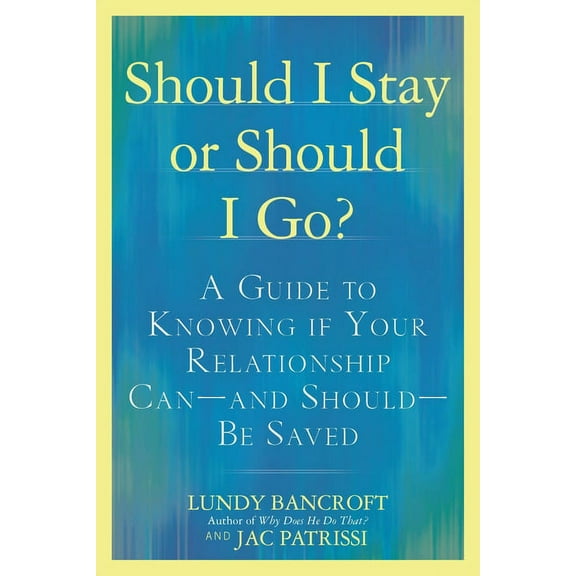 Should I Stay or Should I Go?: A Guide to Knowing If Your Relationship Can--And Should--Be Saved, (Paperback)